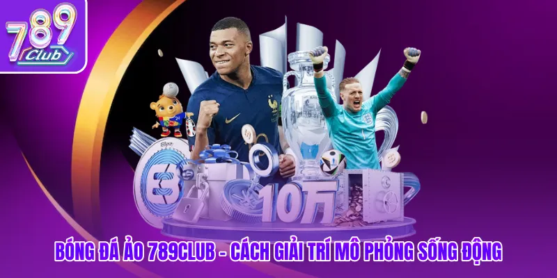 Bóng Đá Ảo 789club - Cách Giải Trí Mô Phỏng Sống Động