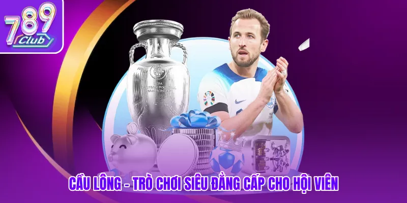 Cầu lông - Trò chơi siêu đẳng cấp cho hội viên