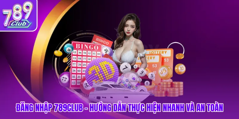 Đăng Nhập 789club - Hướng Dẫn Thực Hiện Nhanh Và An Toàn