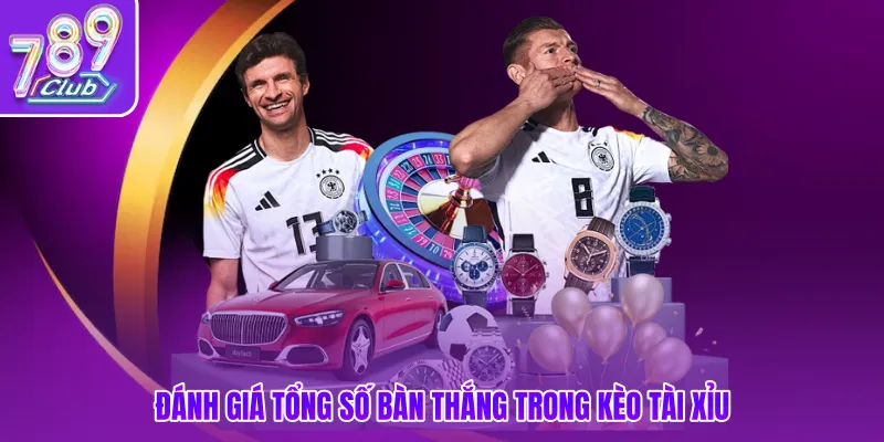 Đánh giá tổng số bàn thắng trong kèo tài xỉu