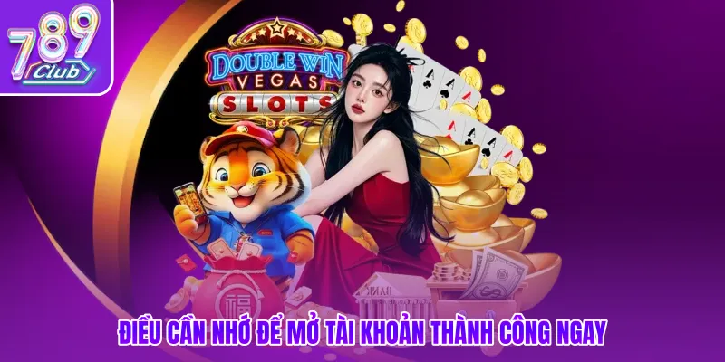 Điều cần nhớ để mở tài khoản thành công ngay