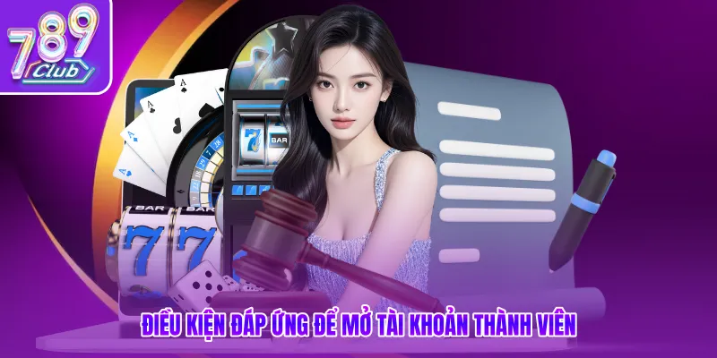 Điều kiện đáp ứng để mở tài khoản thành viên