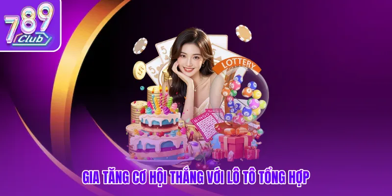 Gia tăng cơ hội thắng với lô tô tổng hợp