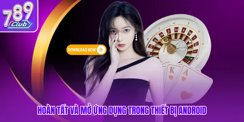 Hoàn tất và mở ứng dụng trong thiết bị Android