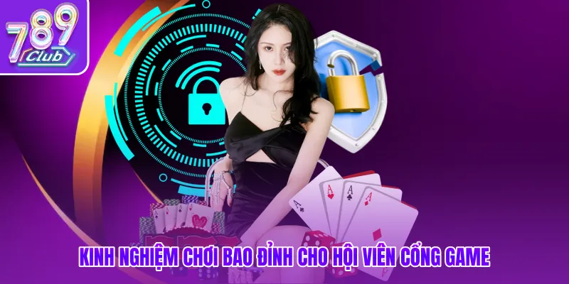Kinh nghiệm chơi bao đỉnh cho hội viên cổng game