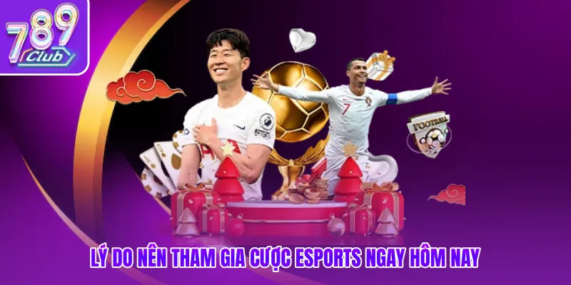 Lý do nên tham gia cược esports ngay hôm nay