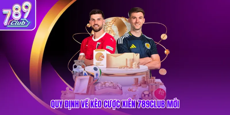 Quy định về kèo cược xiên 789club mới