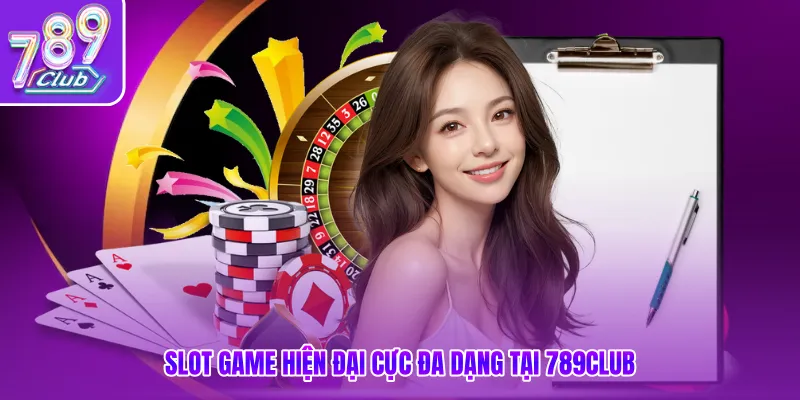 Slot game hiện đại cực đa dạng tại 789club