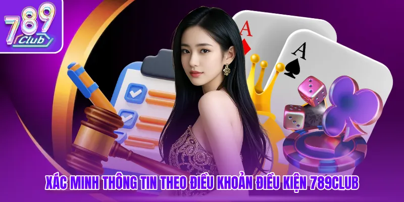 Xác minh thông tin theo điều khoản điều kiện 789club