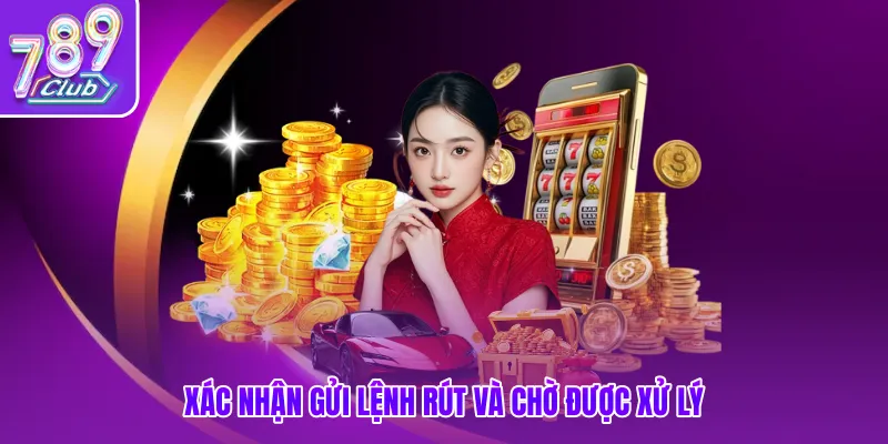 Xác nhận gửi lệnh rút và chờ được xử lý