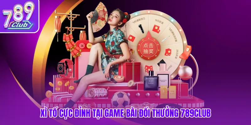 Xì tố cực đỉnh tại game bài đổi thưởng 789club